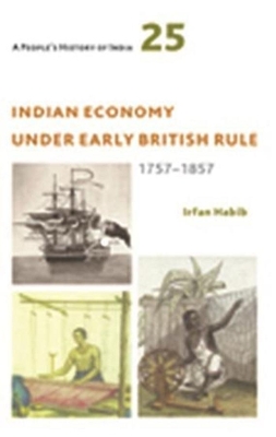 A People′s History of India 25 – Indian Economy Under Early British Rule, 1757 –1857 book