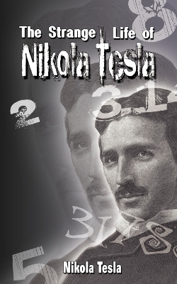 Strange Life of Nikola Tesla by Nikola Tesla