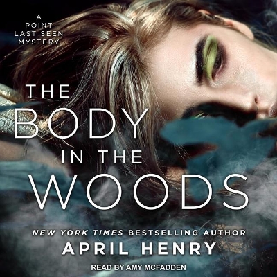 The The Body in the Woods: A Point Last Seen Mystery by April Henry