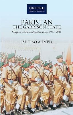 PakistanThe Garrison State: Origins, Evolution, Consequences (1947-2011) book