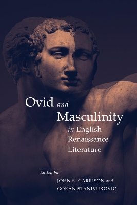 Ovid and Masculinity in English Renaissance Literature by John S. Garrison