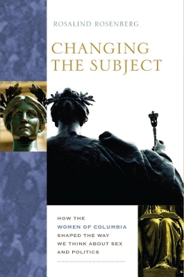 Changing the Subject: How the Women of Columbia Shaped the Way We Think About Sex and Politics book