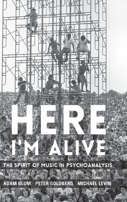 Here I'm Alive: The Spirit of Music in Psychoanalysis book
