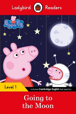 Ladybird Readers Level 1 - Peppa Pig - Peppa Pig Going to the Moon (ELT Graded Reader) book