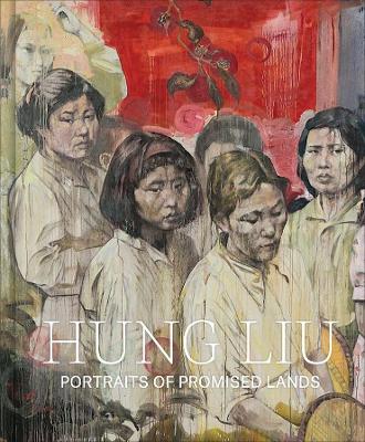 Hung Liu: Portraits of Promised Lands book