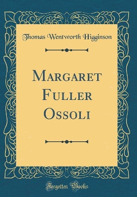 Margaret Fuller Ossoli (Classic Reprint) book