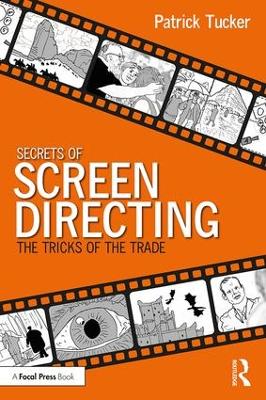 Secrets of Screen Directing: The Tricks of the Trade by Patrick Tucker