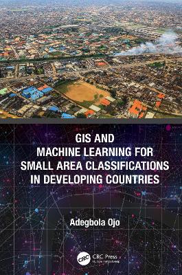 GIS and Machine Learning for Small Area Classifications in Developing Countries book