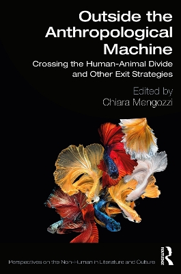 Outside the Anthropological Machine: Crossing the Human-Animal Divide and Other Exit Strategies by Chiara Mengozzi