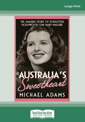 Australia's Sweetheart: The amazing story of forgotten Hollywood star Mary Maguire by Michael Adams