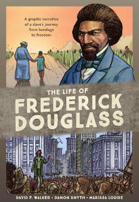 The Life of Frederick Douglass: A Graphic Narrative of a Slave's Journey from Bondage to Freedom book