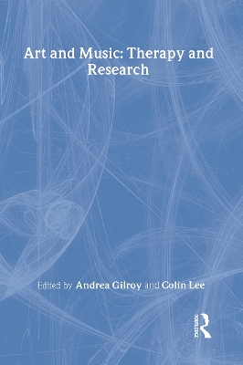 Art and Music: Therapy and Research by Andrea Gilroy