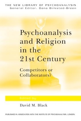 Psychoanalysis and Religion in the 21st Century by David M. Black