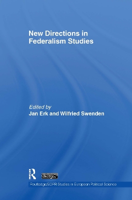 New Directions in Federalism Studies by Jan Erk