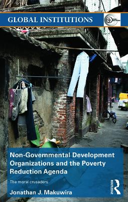 Non-Governmental Development Organizations and the Poverty Reduction Agenda: The moral crusaders by Jonathan Makuwira