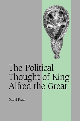 The Political Thought of King Alfred the Great by David Pratt
