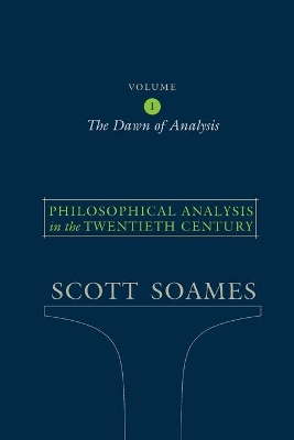 Philosophical Analysis in the Twentieth Century, Volume 1 by Scott Soames