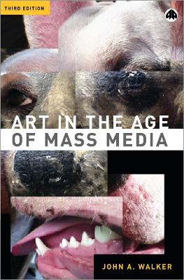 Art in the Age of Mass Media by John A. Walker