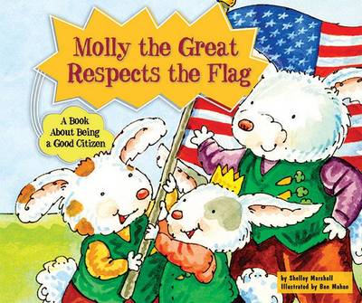 Molly the Great Respects the Flag: A Book about Being a Good Citizen by Shelley Marshall
