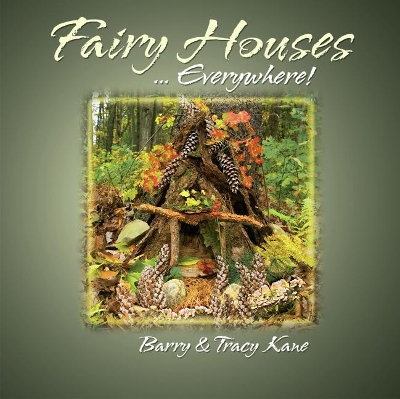 Fairy Houses...Everywhere! by Tracy Kane