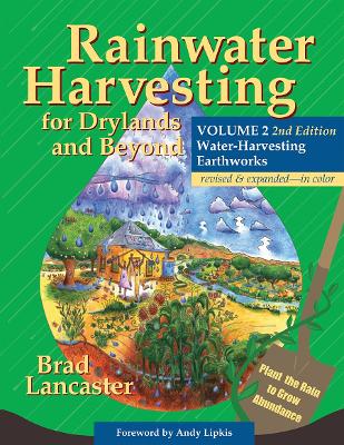 Rainwater Harvesting for Drylands and Beyond, Volume 2, 2nd Edition: Water-Harvesting Earthworks by Brad Lancaster