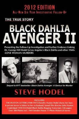 Black Dahlia Avenger II: Presenting the Follow-Up Investigation and Further Evidence Linking Dr. George Hill Hodel to Los Angeles's Black Dahlia and Other 1940s Lone Woman Murders book