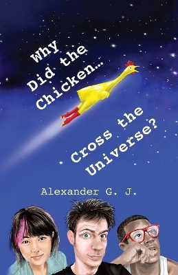 Why Did The Chicken Cross The Universe? book