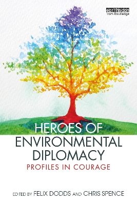 Heroes of Environmental Diplomacy: Profiles in Courage by Felix Dodds