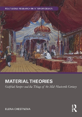 Material Theories: Locating Artefacts and People in Gottfried Semper's Writings by Elena Chestnova