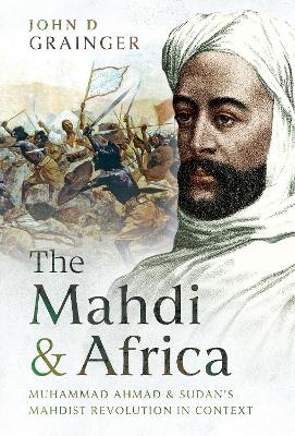 The Mahdi and Africa: Muhammad Ahmad and Sudan's Mahdist Revolution in Context book