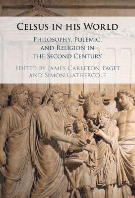 Celsus in his World: Philosophy, Polemic and Religion in the Second Century book