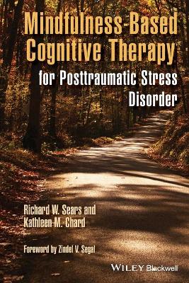 Mindfulness-based Cognitive Therapy for Posttraumatic Stress Disorder by Richard W. Sears