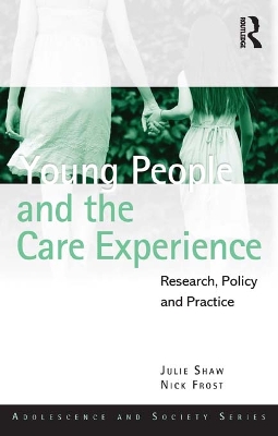 Young People and the Care Experience: Research, Policy and Practice by Julie Shaw