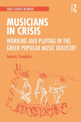Musicians in Crisis: Working and Playing in the Greek Popular Music Industry by Ioannis Tsioulakis