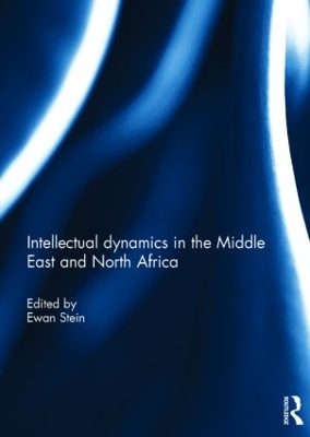 Intellectual Dynamics in the Middle East and North Africa by Ewan Stein