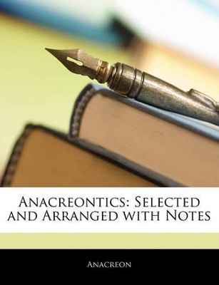 Anacreontics: Selected and Arranged with Notes book