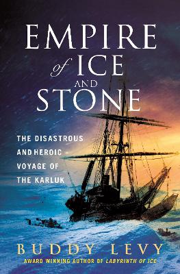 Empire of Ice and Stone: The Disastrous and Heroic Voyage of the Karluk book