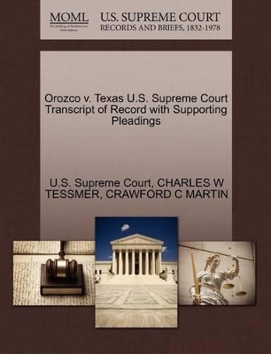 Orozco V. Texas U.S. Supreme Court Transcript of Record with Supporting Pleadings book