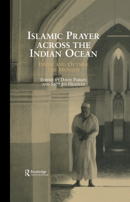 Islamic Prayer Across the Indian Ocean: Inside and Outside the Mosque by Stephen Headley