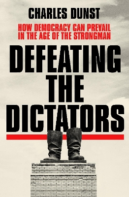 Defeating the Dictators: How Democracy Can Prevail in the Age of the Strongman book