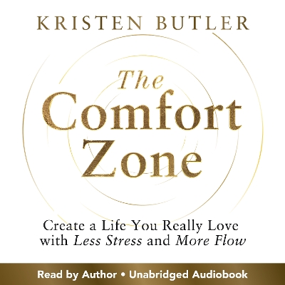 The Comfort Zone: Create a Life You Really Love with Less Stress and More Flow by Kristen Butler