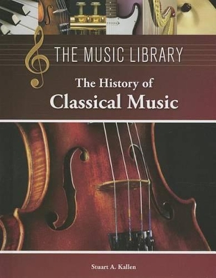History of Classical Music by Stuart A Kallen