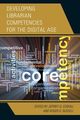 Developing Librarian Competencies for the Digital Age by Jeffrey G. Coghill