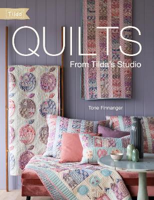 Quilts from Tilda's Studio: Tilda Quilts and Pillows to Sew with Love by Tone Finnanger