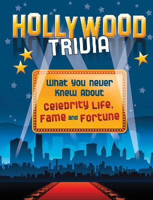 Hollywood Trivia: What You Never Knew About Celebrity Life, Fame and Fortune book