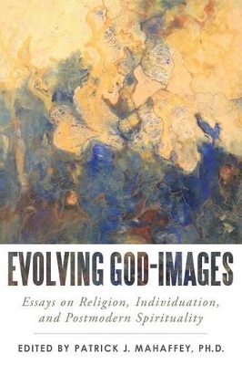 Evolving God-Images: Essays on Religion, Individuation, and Postmodern Spirituality book