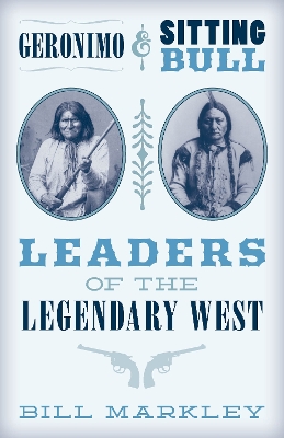 Geronimo and Sitting Bull: Leaders of the Legendary West book