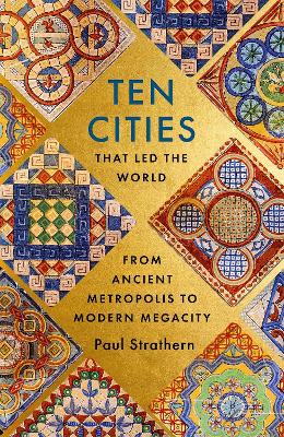 Ten Cities that Led the World: From Ancient Metropolis to Modern Megacity book
