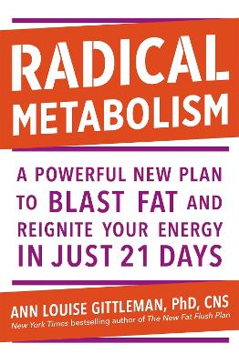 Radical Metabolism: A powerful plan to blast fat and reignite your energy in just 21 days by Ann Louise Gittleman