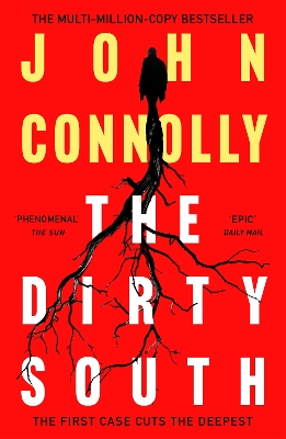 The Dirty South: Witness the becoming of Charlie Parker. A Charlie Parker Thriller: 18 by John Connolly